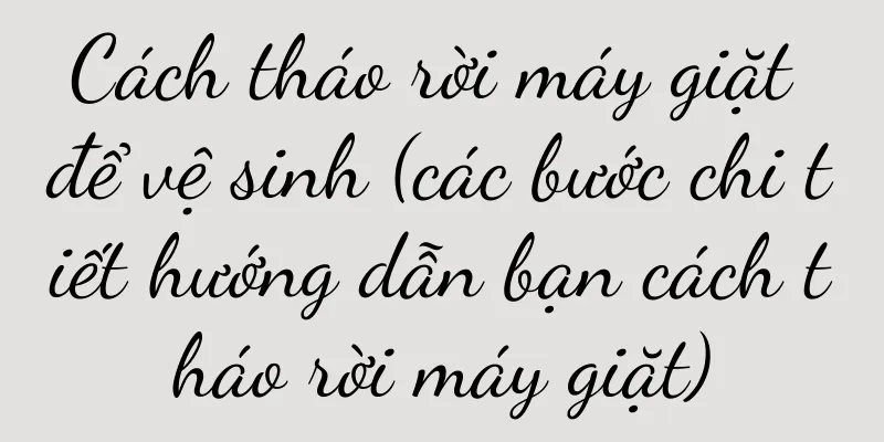 Cách tháo rời máy giặt để vệ sinh (các bước chi tiết hướng dẫn bạn cách tháo rời máy giặt)