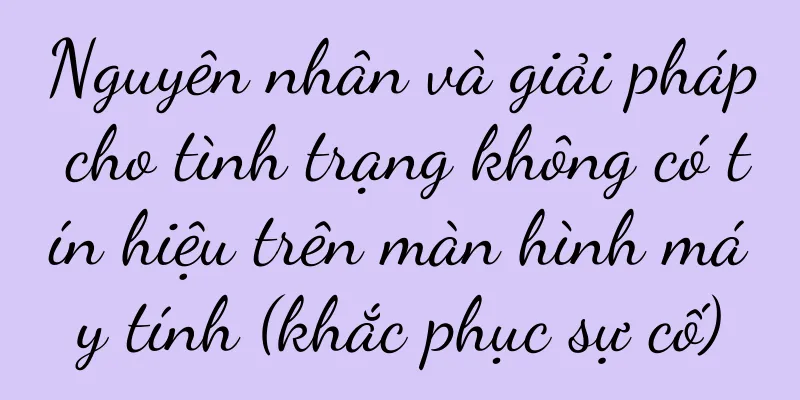 Nguyên nhân và giải pháp cho tình trạng không có tín hiệu trên màn hình máy tính (khắc phục sự cố)