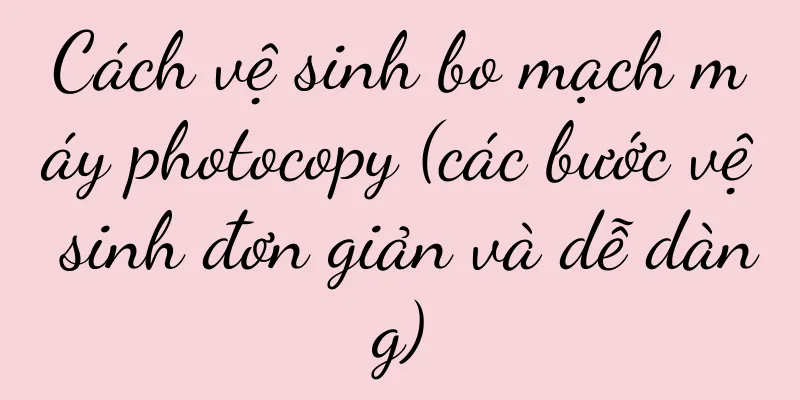Cách vệ sinh bo mạch máy photocopy (các bước vệ sinh đơn giản và dễ dàng)