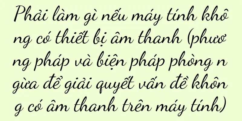 Phải làm gì nếu máy tính không có thiết bị âm thanh (phương pháp và biện pháp phòng ngừa để giải quyết vấn đề không có âm thanh trên máy tính)