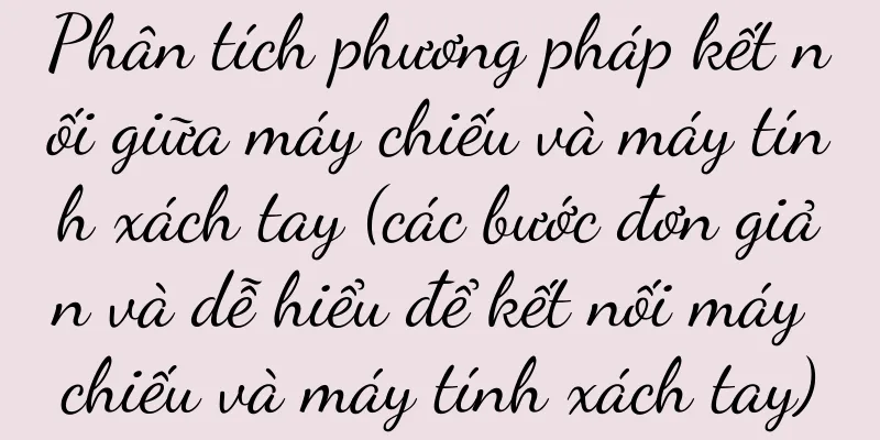 Phân tích phương pháp kết nối giữa máy chiếu và máy tính xách tay (các bước đơn giản và dễ hiểu để kết nối máy chiếu và máy tính xách tay)