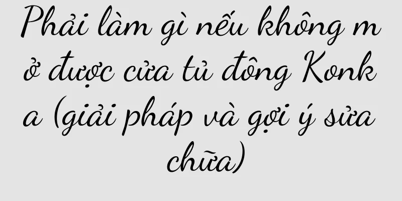 Phải làm gì nếu không mở được cửa tủ đông Konka (giải pháp và gợi ý sửa chữa)