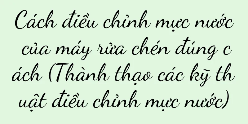 Cách điều chỉnh mực nước của máy rửa chén đúng cách (Thành thạo các kỹ thuật điều chỉnh mực nước)