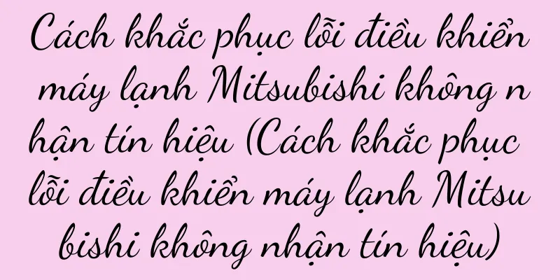 Cách khắc phục lỗi điều khiển máy lạnh Mitsubishi không nhận tín hiệu (Cách khắc phục lỗi điều khiển máy lạnh Mitsubishi không nhận tín hiệu)