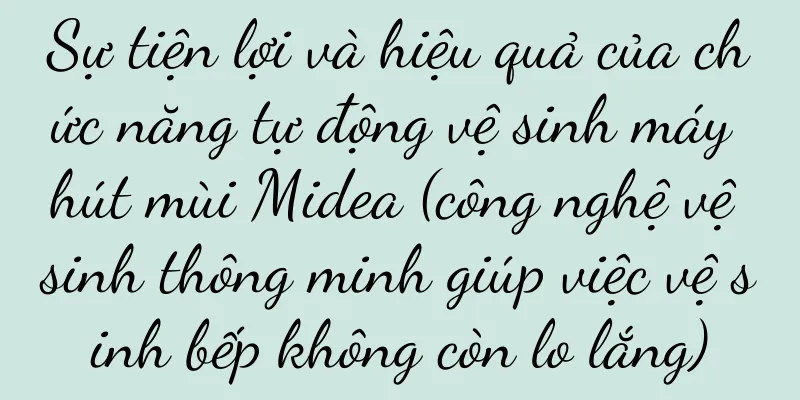 Sự tiện lợi và hiệu quả của chức năng tự động vệ sinh máy hút mùi Midea (công nghệ vệ sinh thông minh giúp việc vệ sinh bếp không còn lo lắng)