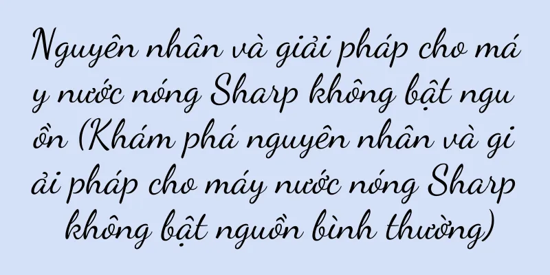 Nguyên nhân và giải pháp cho máy nước nóng Sharp không bật nguồn (Khám phá nguyên nhân và giải pháp cho máy nước nóng Sharp không bật nguồn bình thường)