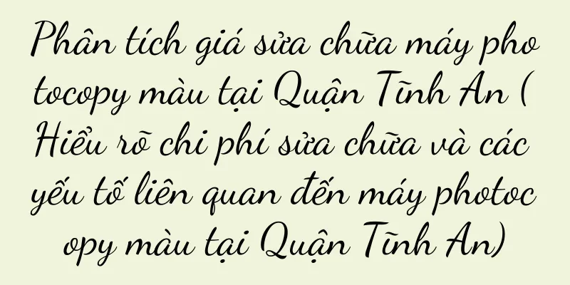 Phân tích giá sửa chữa máy photocopy màu tại Quận Tĩnh An (Hiểu rõ chi phí sửa chữa và các yếu tố liên quan đến máy photocopy màu tại Quận Tĩnh An)