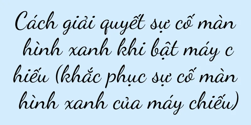 Cách giải quyết sự cố màn hình xanh khi bật máy chiếu (khắc phục sự cố màn hình xanh của máy chiếu)