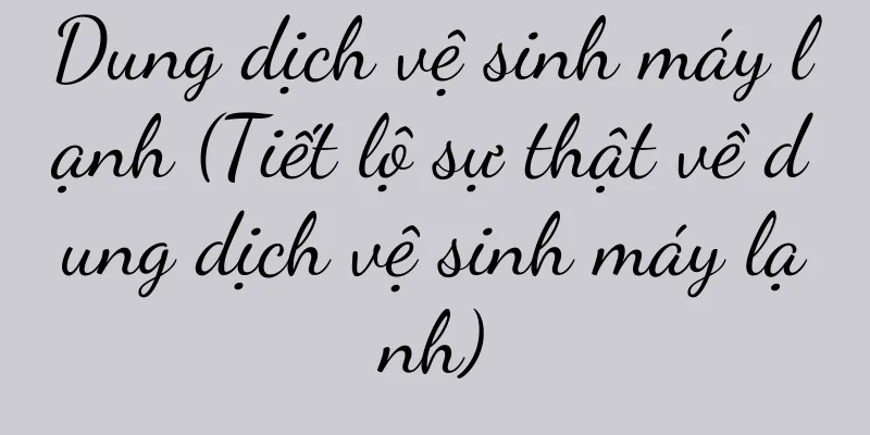 Dung dịch vệ sinh máy lạnh (Tiết lộ sự thật về dung dịch vệ sinh máy lạnh)