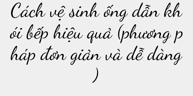 Cách vệ sinh ống dẫn khói bếp hiệu quả (phương pháp đơn giản và dễ dàng)