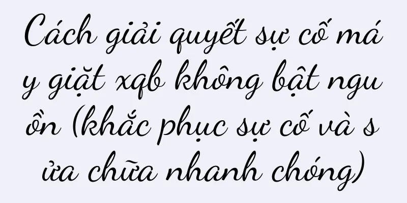 Cách giải quyết sự cố máy giặt xqb không bật nguồn (khắc phục sự cố và sửa chữa nhanh chóng)