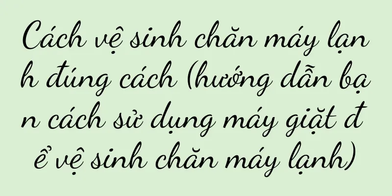 Cách vệ sinh chăn máy lạnh đúng cách (hướng dẫn bạn cách sử dụng máy giặt để vệ sinh chăn máy lạnh)