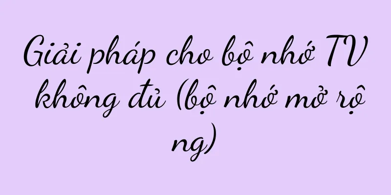 Giải pháp cho bộ nhớ TV không đủ (bộ nhớ mở rộng)