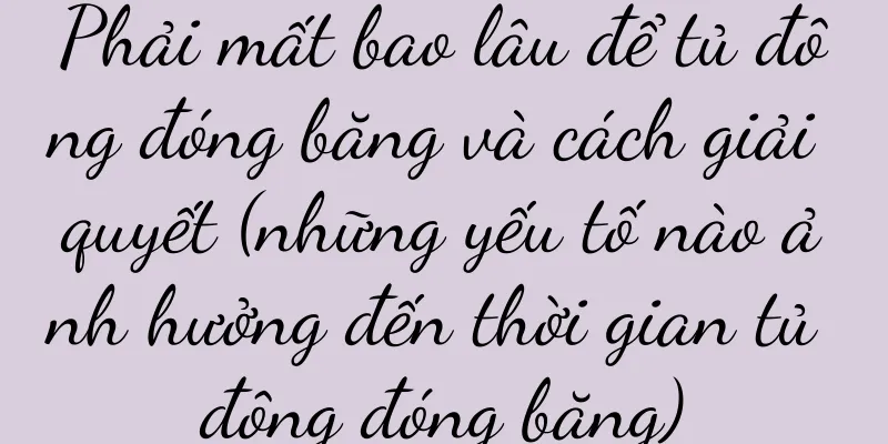 Phải mất bao lâu để tủ đông đóng băng và cách giải quyết (những yếu tố nào ảnh hưởng đến thời gian tủ đông đóng băng)