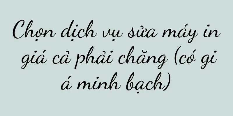 Chọn dịch vụ sửa máy in giá cả phải chăng (có giá minh bạch)