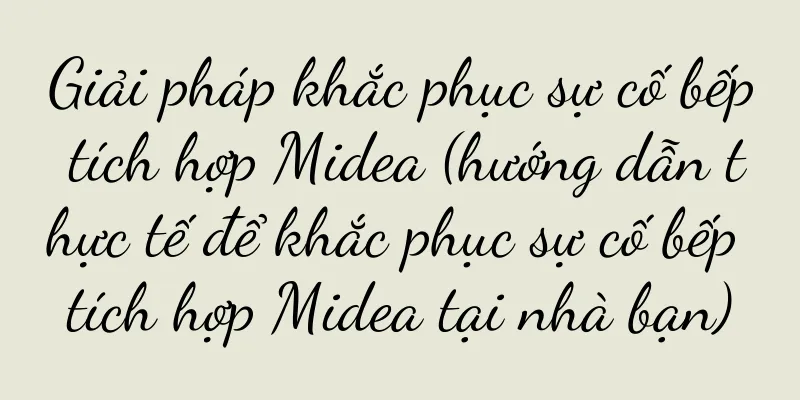 Giải pháp khắc phục sự cố bếp tích hợp Midea (hướng dẫn thực tế để khắc phục sự cố bếp tích hợp Midea tại nhà bạn)