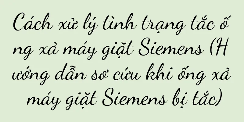 Cách xử lý tình trạng tắc ống xả máy giặt Siemens (Hướng dẫn sơ cứu khi ống xả máy giặt Siemens bị tắc)