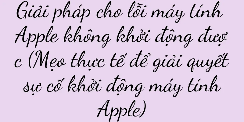 Giải pháp cho lỗi máy tính Apple không khởi động được (Mẹo thực tế để giải quyết sự cố khởi động máy tính Apple)