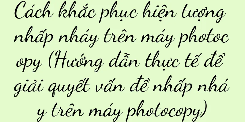 Cách khắc phục hiện tượng nhấp nháy trên máy photocopy (Hướng dẫn thực tế để giải quyết vấn đề nhấp nháy trên máy photocopy)