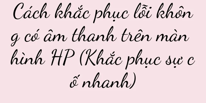 Cách khắc phục lỗi không có âm thanh trên màn hình HP (Khắc phục sự cố nhanh)
