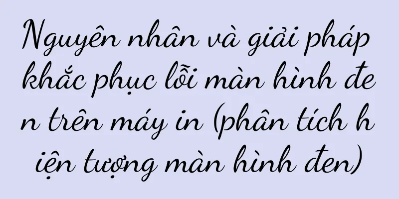 Nguyên nhân và giải pháp khắc phục lỗi màn hình đen trên máy in (phân tích hiện tượng màn hình đen)