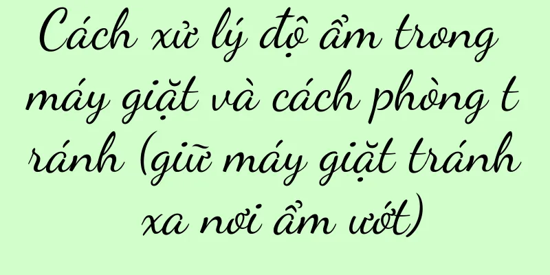 Cách xử lý độ ẩm trong máy giặt và cách phòng tránh (giữ máy giặt tránh xa nơi ẩm ướt)