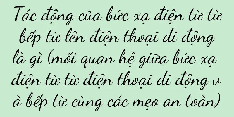 Tác động của bức xạ điện từ từ bếp từ lên điện thoại di động là gì (mối quan hệ giữa bức xạ điện từ từ điện thoại di động và bếp từ cùng các mẹo an toàn)
