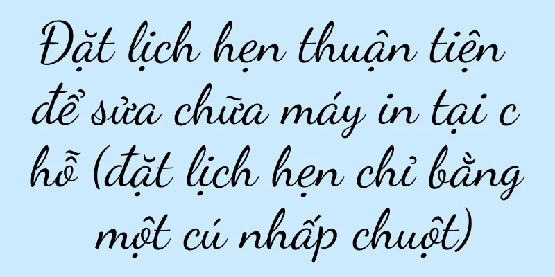 Đặt lịch hẹn thuận tiện để sửa chữa máy in tại chỗ (đặt lịch hẹn chỉ bằng một cú nhấp chuột)