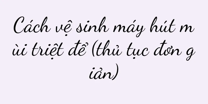 Cách vệ sinh máy hút mùi triệt để (thủ tục đơn giản)