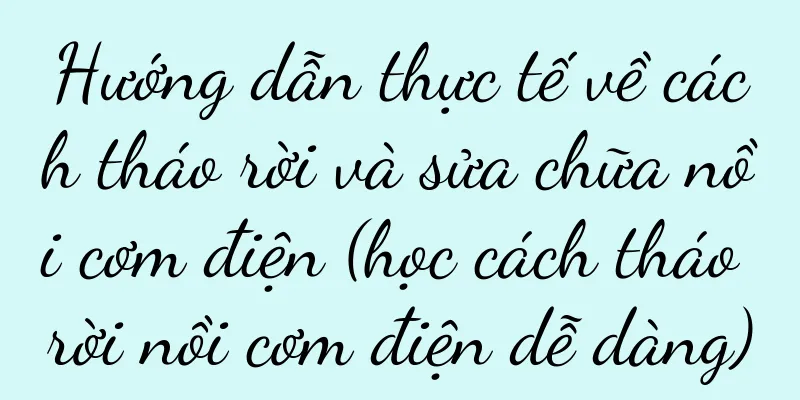 Hướng dẫn thực tế về cách tháo rời và sửa chữa nồi cơm điện (học cách tháo rời nồi cơm điện dễ dàng)