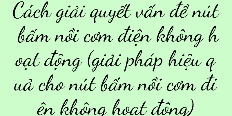 Cách giải quyết vấn đề nút bấm nồi cơm điện không hoạt động (giải pháp hiệu quả cho nút bấm nồi cơm điện không hoạt động)