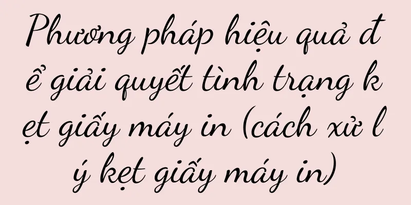 Phương pháp hiệu quả để giải quyết tình trạng kẹt giấy máy in (cách xử lý kẹt giấy máy in)