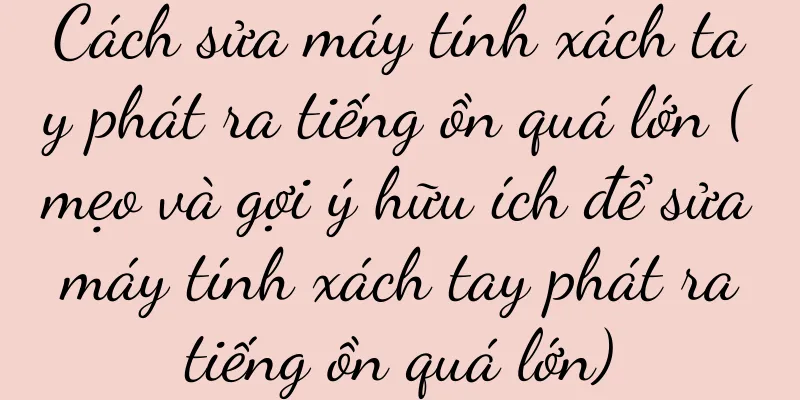 Cách sửa máy tính xách tay phát ra tiếng ồn quá lớn (mẹo và gợi ý hữu ích để sửa máy tính xách tay phát ra tiếng ồn quá lớn)