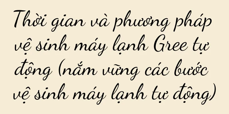 Thời gian và phương pháp vệ sinh máy lạnh Gree tự động (nắm vững các bước vệ sinh máy lạnh tự động)