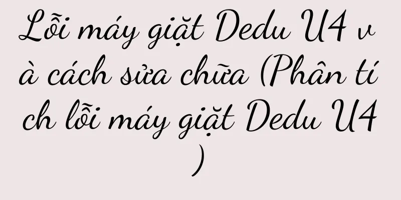 Lỗi máy giặt Dedu U4 và cách sửa chữa (Phân tích lỗi máy giặt Dedu U4)