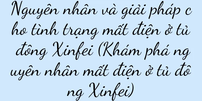 Nguyên nhân và giải pháp cho tình trạng mất điện ở tủ đông Xinfei (Khám phá nguyên nhân mất điện ở tủ đông Xinfei)