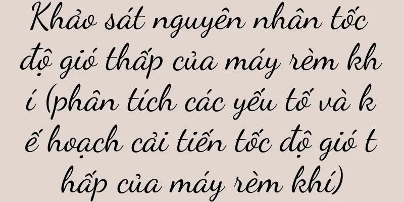 Khảo sát nguyên nhân tốc độ gió thấp của máy rèm khí (phân tích các yếu tố và kế hoạch cải tiến tốc độ gió thấp của máy rèm khí)