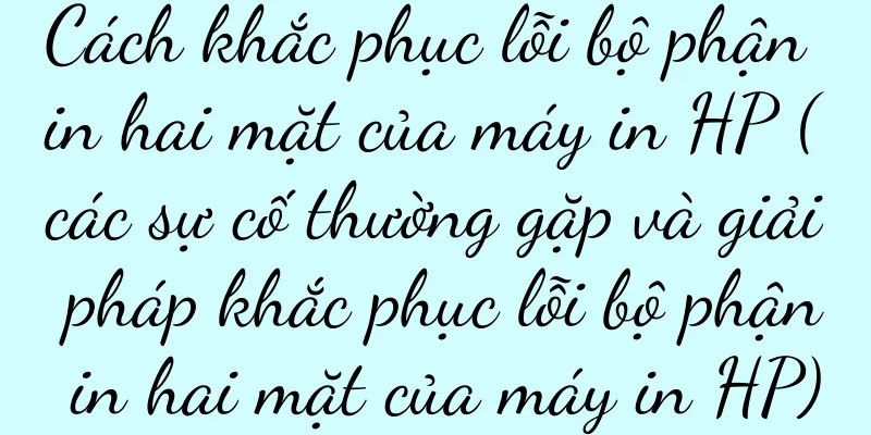 Cách khắc phục lỗi bộ phận in hai mặt của máy in HP (các sự cố thường gặp và giải pháp khắc phục lỗi bộ phận in hai mặt của máy in HP)
