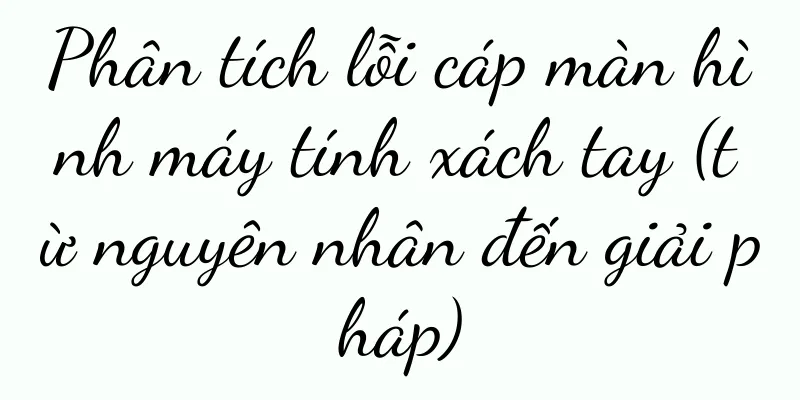 Phân tích lỗi cáp màn hình máy tính xách tay (từ nguyên nhân đến giải pháp)