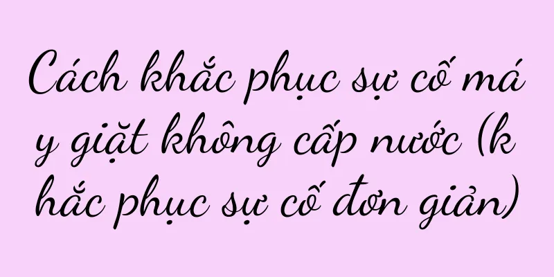 Cách khắc phục sự cố máy giặt không cấp nước (khắc phục sự cố đơn giản)
