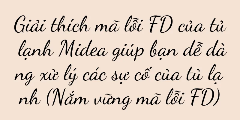 Giải thích mã lỗi FD của tủ lạnh Midea giúp bạn dễ dàng xử lý các sự cố của tủ lạnh (Nắm vững mã lỗi FD)
