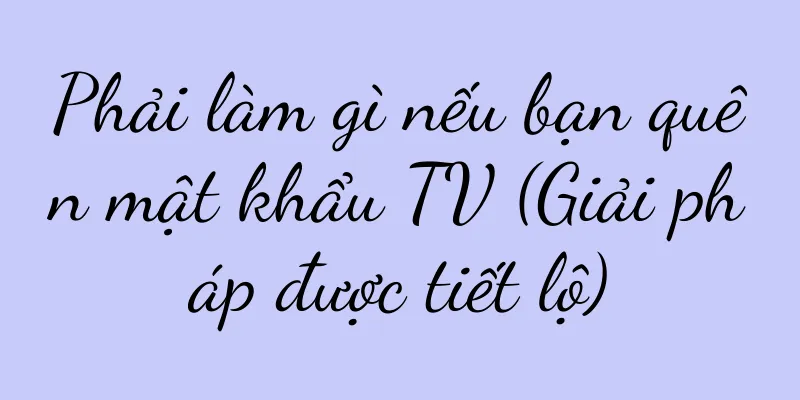 Phải làm gì nếu bạn quên mật khẩu TV (Giải pháp được tiết lộ)