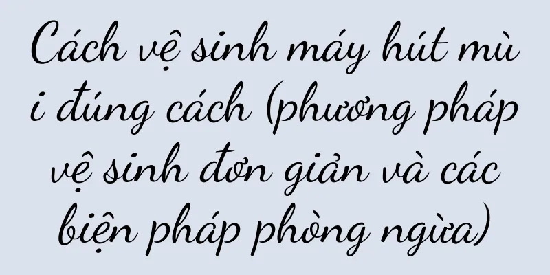 Cách vệ sinh máy hút mùi đúng cách (phương pháp vệ sinh đơn giản và các biện pháp phòng ngừa)