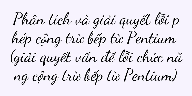 Phân tích và giải quyết lỗi phép cộng trừ bếp từ Pentium (giải quyết vấn đề lỗi chức năng cộng trừ bếp từ Pentium)