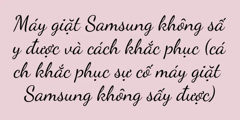 Máy giặt Samsung không sấy được và cách khắc phục (cách khắc phục sự cố máy giặt Samsung không sấy được)