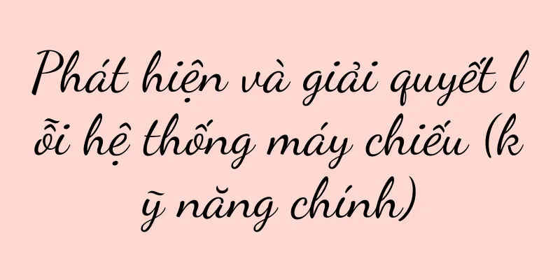 Phát hiện và giải quyết lỗi hệ thống máy chiếu (kỹ năng chính)