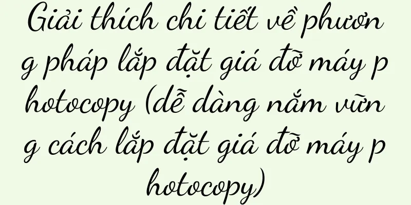 Giải thích chi tiết về phương pháp lắp đặt giá đỡ máy photocopy (dễ dàng nắm vững cách lắp đặt giá đỡ máy photocopy)