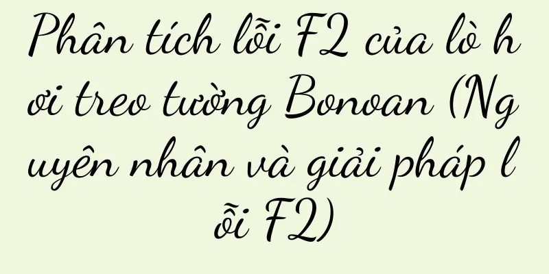 Phân tích lỗi F2 của lò hơi treo tường Bonoan (Nguyên nhân và giải pháp lỗi F2)