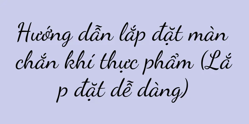 Hướng dẫn lắp đặt màn chắn khí thực phẩm (Lắp đặt dễ dàng)
