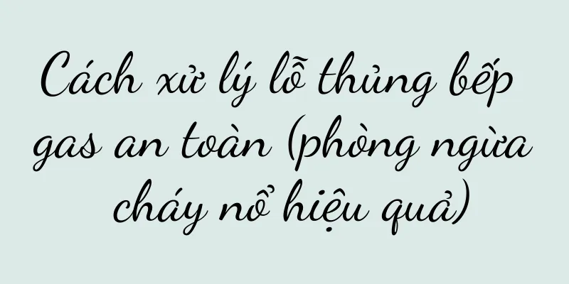 Cách xử lý lỗ thủng bếp gas an toàn (phòng ngừa cháy nổ hiệu quả)